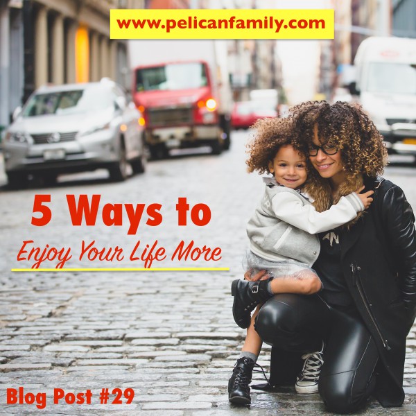 The Pelican Family Series Children's Picture Books Blog Post 29 5 Ways To Enjoy Your Life More Mother And Daughter Smiling Image